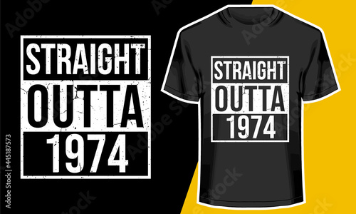 Straight Outta 1974, Born in 1974, Birthday T-shirt Design, Typography Design, 
