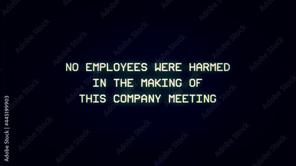 Intentional distortion fx: a bad signal from an old analog VHS tape, with the funny message No employees were harmed in the making of this company meeting.
