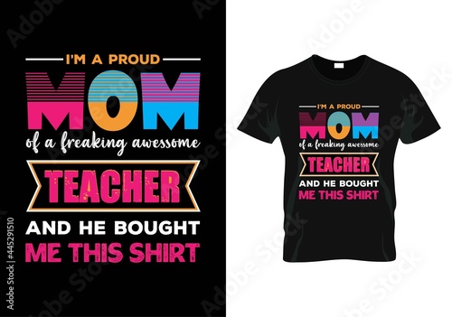 i’m a proud mom of a freaking awessome teacher and he bought me this t-shirt. teacher day t-shirt design photo