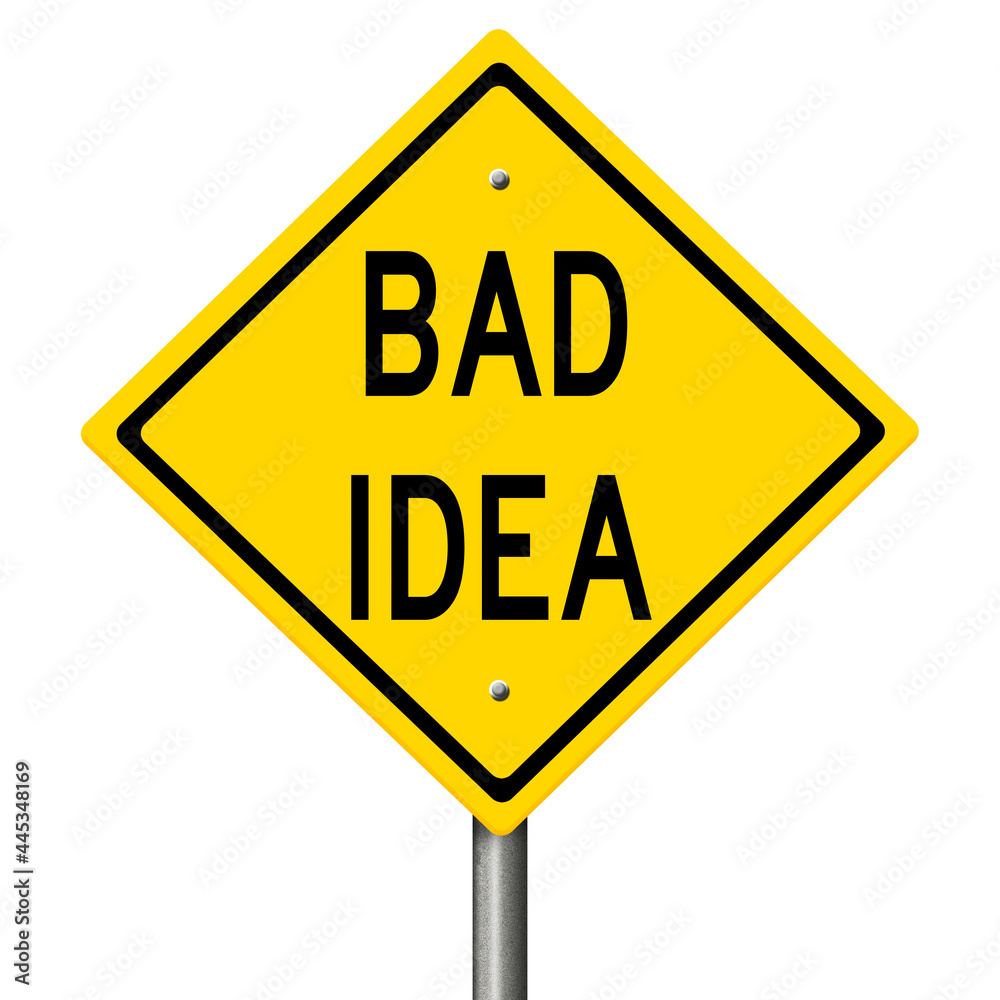 Rendering of a yellow warning sign BAD IDEA Rendering of a yellow warning sign BAD IDEA