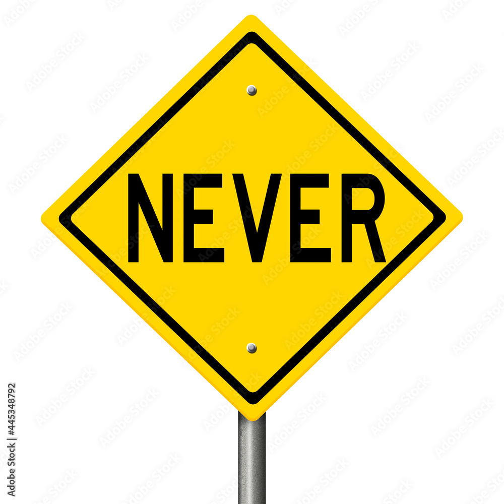 Rendering of a yellow warning sign NEVER Rendering of a yellow warning sign NEVER