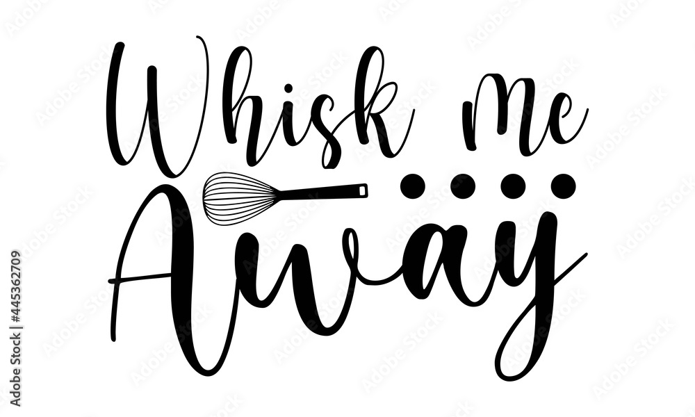 Whisk me away SVG, Kitchen SVG Bundle, Kitchen Quote SVG, Baking Svg