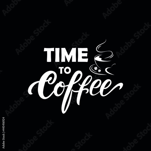 Time to coffee card. Handwritten positive quote. Vector illustration. Modern brush ink calligraphy on black background with coffee cup silhouette.Lettering for poster, label, sticker, logotype.