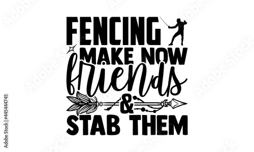 Fencing Make Now Friends & Stab Them - Fencing t shirts design, Hand drawn lettering phrase isolated on white background, Calligraphy graphic design typography element, Hand written vector sign, svg