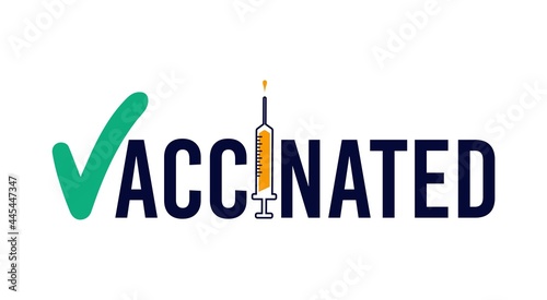 Vaccinated design with syringe and vaccine. Coronavirus vaccination concept for sticker label card badge design. Covid-19 vaccine injection concept. Flat style vector illustration.