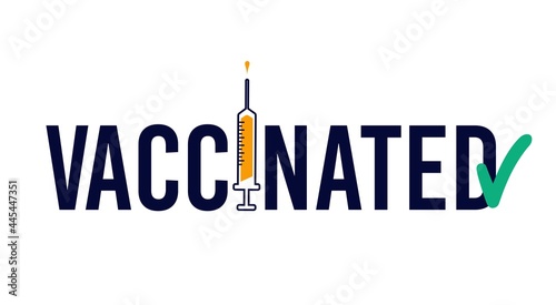 Vaccinated design with syringe and vaccine. Coronavirus vaccination concept for sticker label card badge design. Covid-19 vaccine injection concept. Flat style vector illustration.