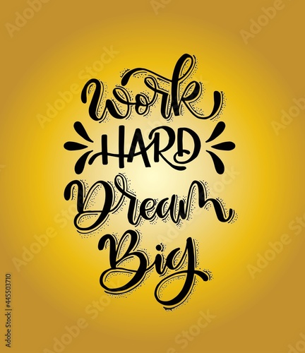 Work hard, dream big hand lettering. Motivational quotes