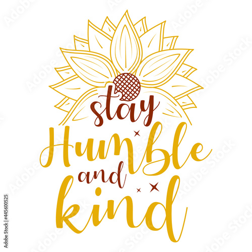 stay humble and kind lettering, sunflower motivational quotes, typography for t-shirt, poster, sticker and card