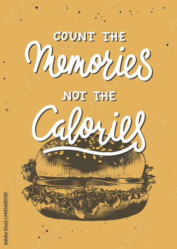 Vector poster with hand drawn food typography design element for wall decoration, cafe prints. Count the memories not the calories, modern brush calligraphy with burger sketch. Handwritten lettering.