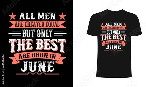 All men are created equal But only the best are born in June t-shirt design. All men t shirt design. T shirt designs, Print for posters, clothes, advertising.