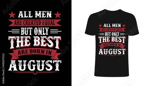 All men are created equal But only the best are born in August t-shirt design. All men t shirt design. T shirt designs, Print for posters, clothes, advertising.