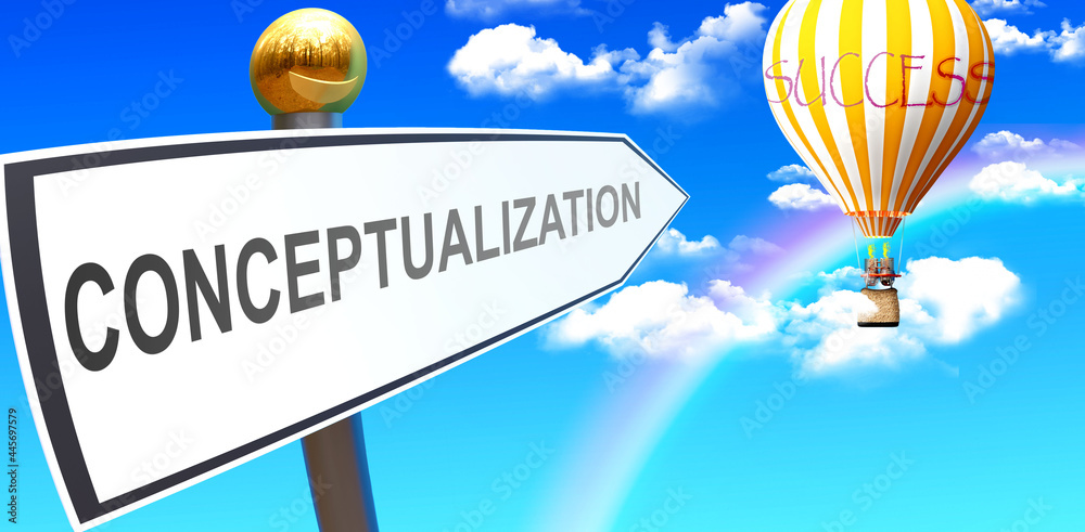 Conceptualization leads to success - shown as a sign with a phrase ...