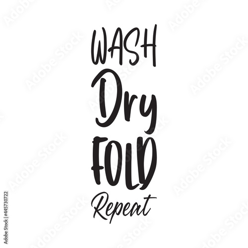 wash dry fold repeat letter quote