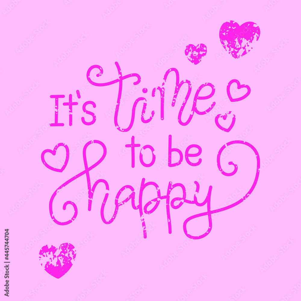 Modern calligraphy lettering of It is time to be happy in pink with hearts on textured pink backdrop for poster, banner, decoration, Valentines Day, valentine, design, postcard, greeting card, wedding