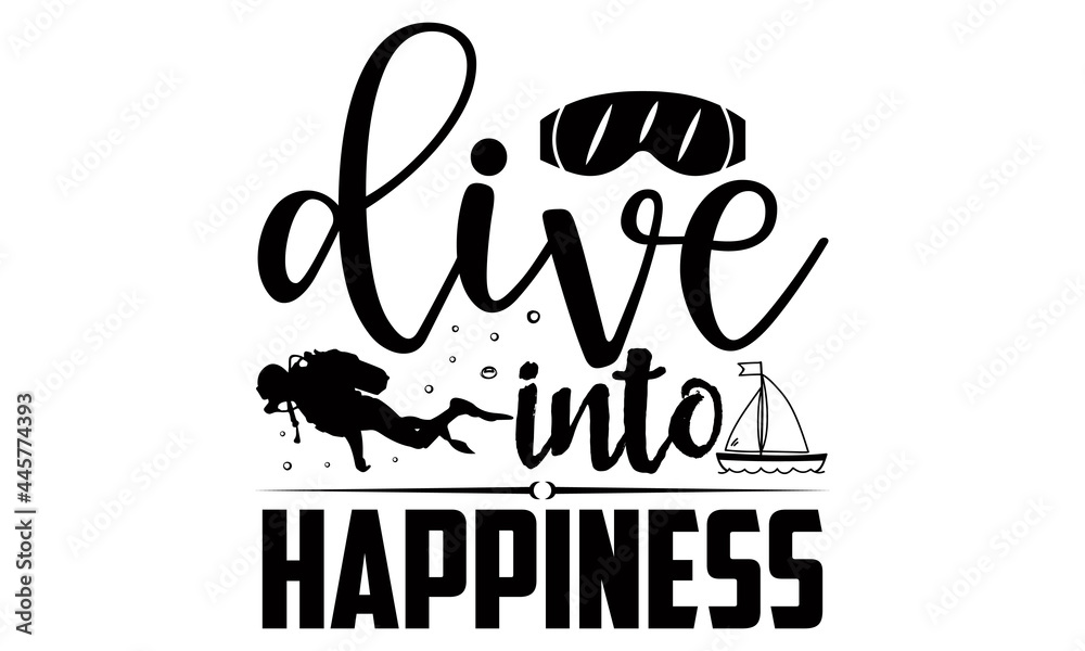 Dive into happiness- Scuba Diving t shirts design, Hand drawn lettering phrase, Calligraphy t shirt design, Isolated on white background, svg Files for Cutting Cricut and Silhouette, EPS 10 Dive into happiness- Scuba Diving t shirts design, Hand drawn lettering phrase, Calligraphy t shirt design, Isolated on white background, svg Files for Cutting Cricut and Silhouette, EPS 10