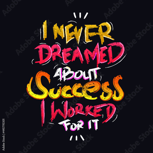 I Never Dreamed About Success I Worked For It  hand drawn typography Creative Design  High Quality Design for Sticker  T-shirt or Wall Decor