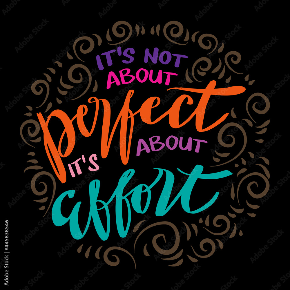 It's not about perfect it's about effort. Hand drawn motivational quotation lettering background