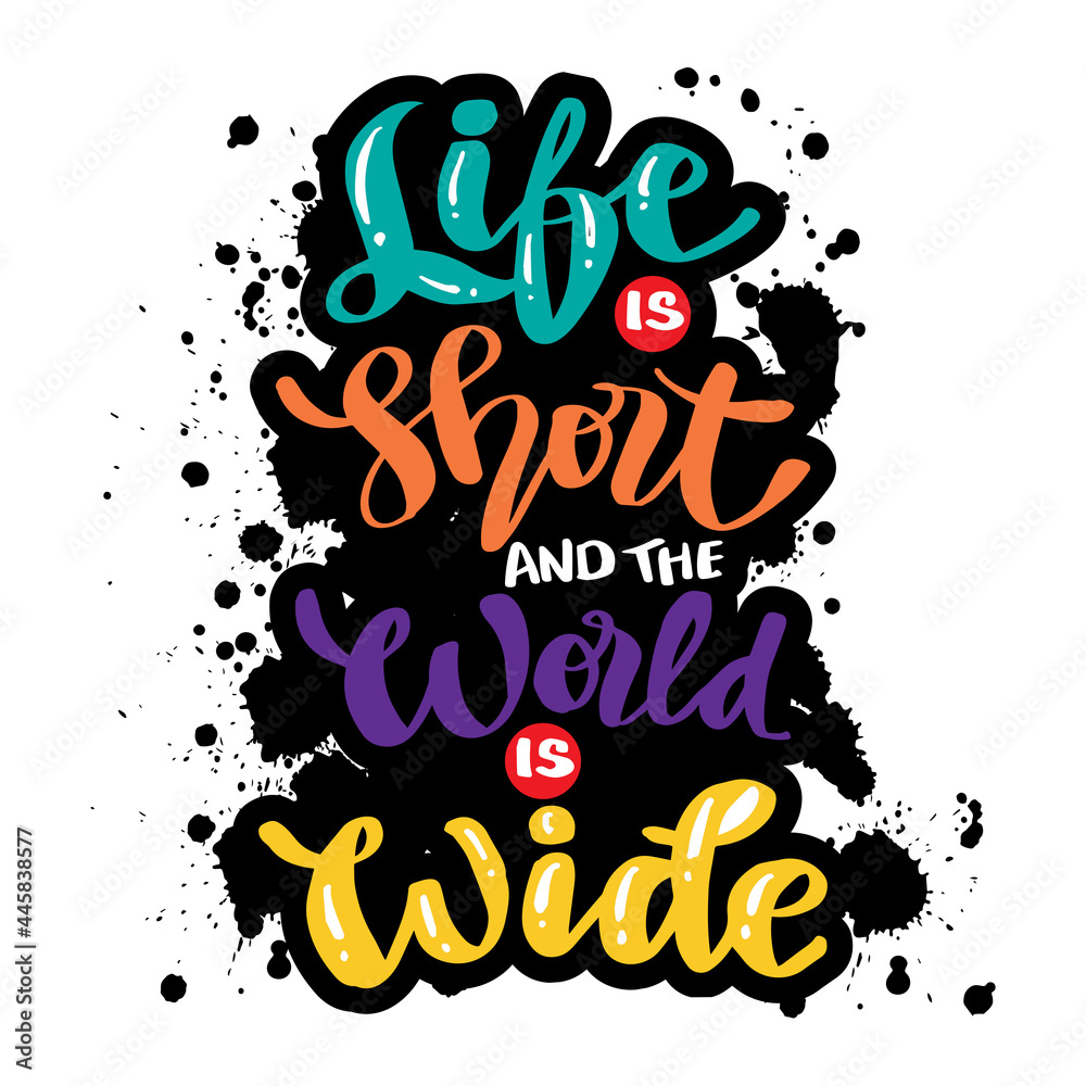 Life is short and the world is wide. Hand drawn travel lettering background. Motivational quote. 