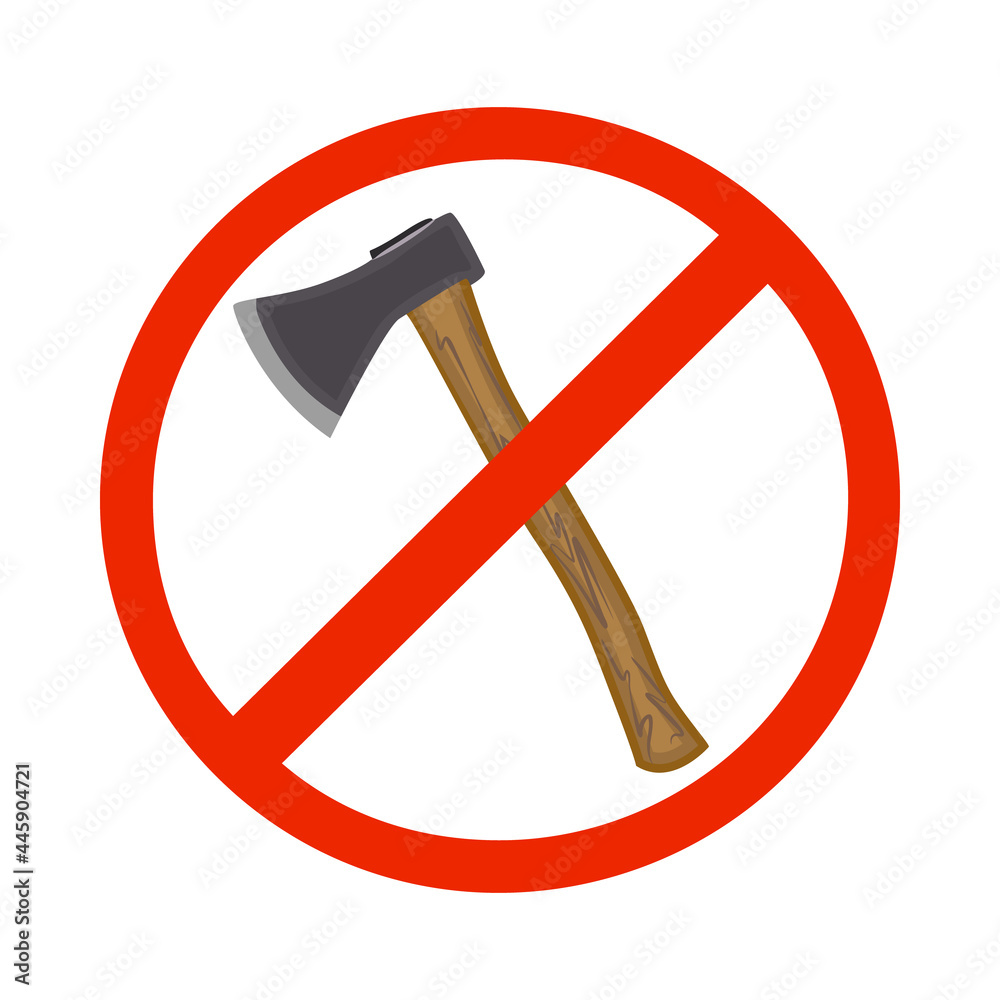 Forbidden sign with axe isolated on white background. No deforestation prohibition. Do not cut down trees. Ax in red crossed out circle. Save forest icon. Stop Ax symbol. Stock vector illustration Forbidden sign with axe isolated on white background. No deforestation prohibition. Do not cut down trees. Ax in red crossed out circle. Save forest icon. Stop Ax symbol. Stock vector illustration