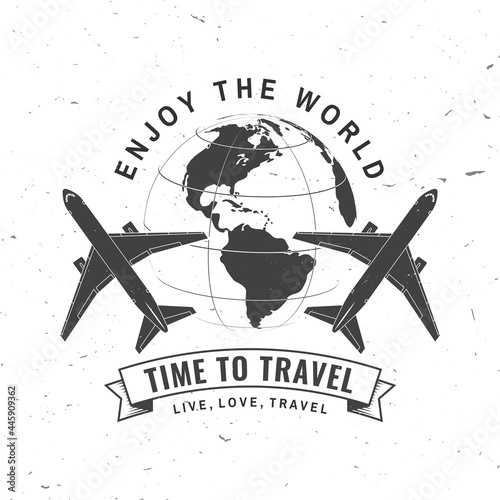 Enjoy the world. Time to travel badge, logo Travel inspiration quotes with globe and airplane silhouette. Vector illustration. Motivation for traveling poster typography.