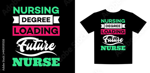 Nursing degree loading future nurse inspirational t-shirt quote design, doctor or nurse t-shirt. Nursing, doctor, practitioner, nurse practitioner t-shirt design template