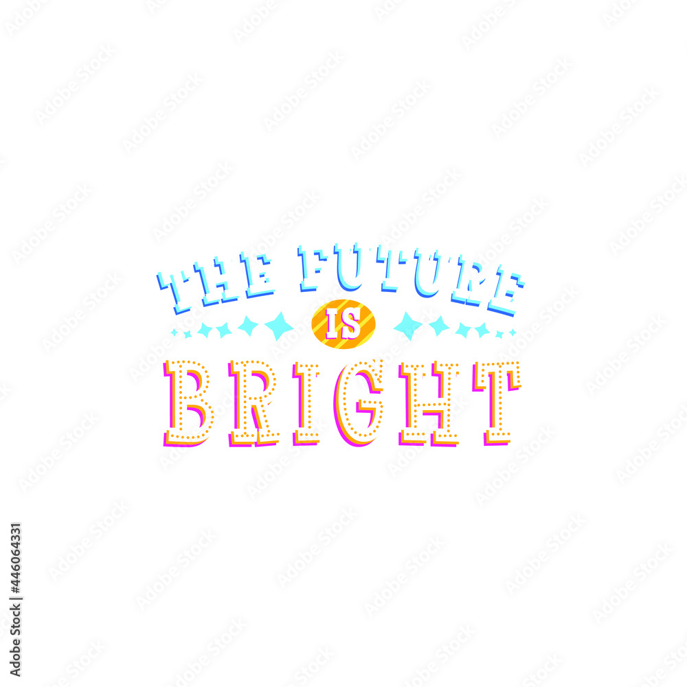 The Future Is Bright Lettering Vector On White Background The Future Is Bright Lettering Vector On White Background