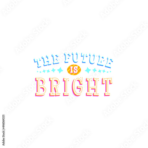 The Future Is Bright Lettering Vector On White Background