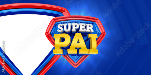 Banner for marketing composition in Brazil, super father. The phrase Super Pai means super Dad. 3D illustration.