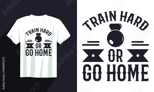 train hard or go home gym t shirt design, vintage gym t shirt design vector, typography gym t shirt, workout t shirt design