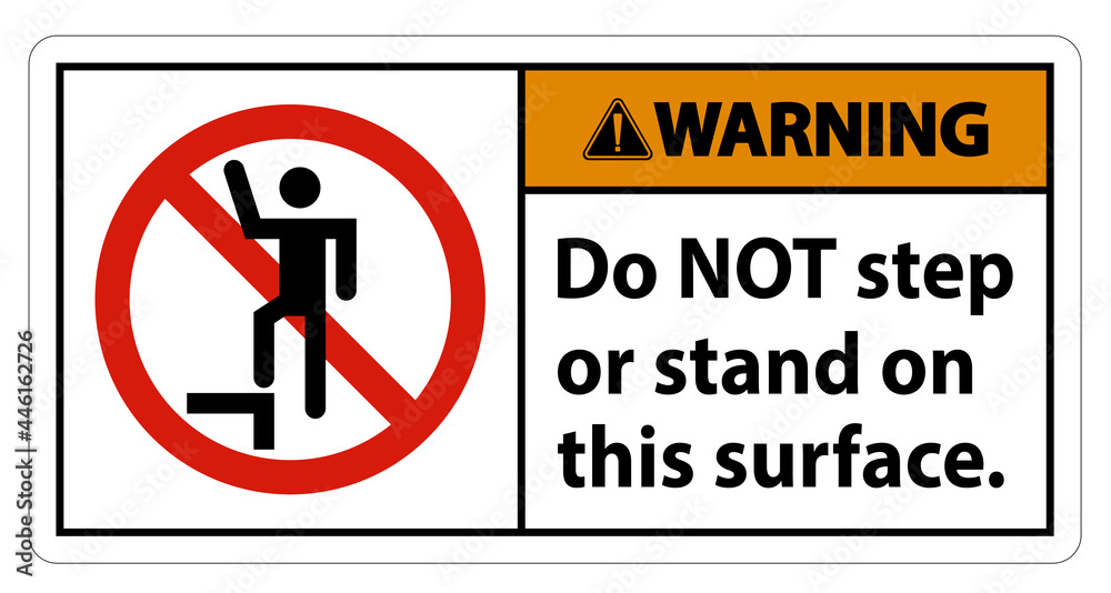 Warning sign do not step or stand on this surface. Warning sign do not step or stand on this surface.