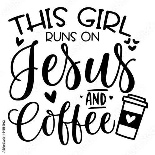 this girl runs on jesus and coffee inspirational funny quotes, motivational positive quotes, silhouette arts lettering design