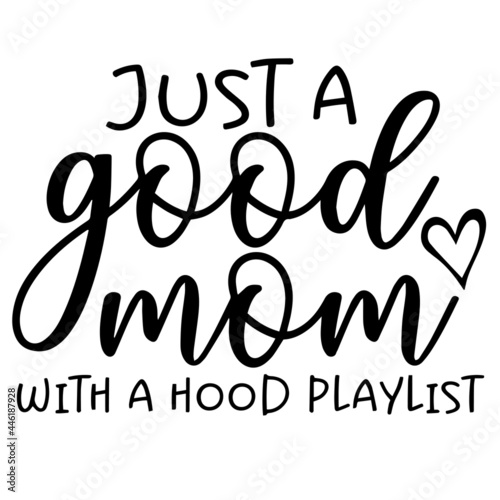 just a good mom with a hood playlist inspirational funny quotes, motivational positive quotes, silhouette arts lettering design