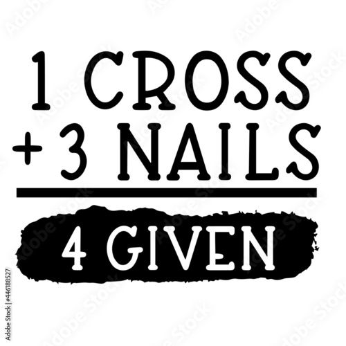 1 cross 3 nails 4 given inspirational funny quotes, motivational positive quotes, silhouette arts lettering design
