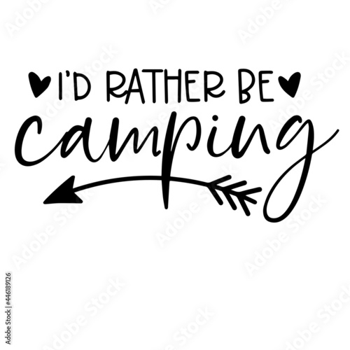 i'd rather be camping inspirational funny quotes, motivational positive quotes, silhouette arts lettering design