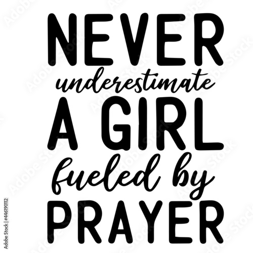 never underestimate a girl fueled by prayer inspirational funny quotes, motivational positive quotes, silhouette arts lettering design