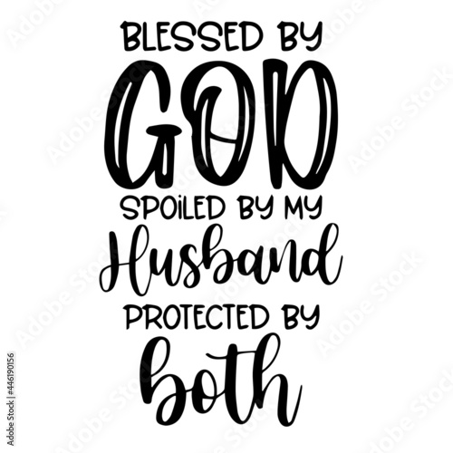 blessed by god spoiled by my husband protected by both inspirational funny quotes, motivational positive quotes, silhouette arts lettering design