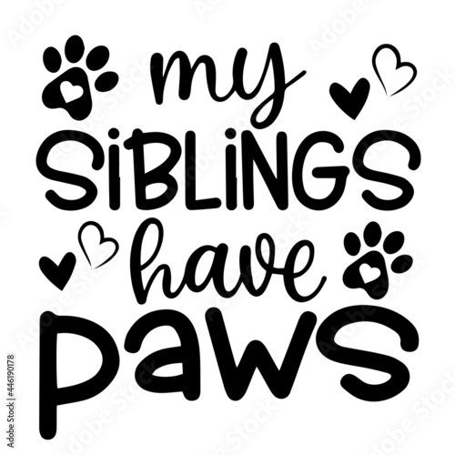 my siblings have paws inspirational funny quotes, motivational positive quotes, silhouette arts lettering design