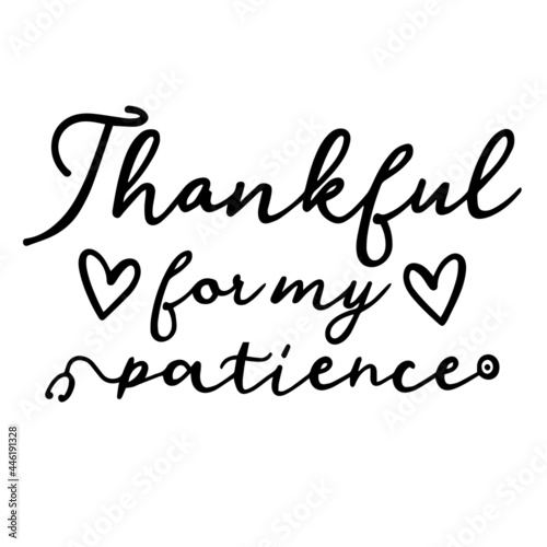 thankful for my patience inspirational funny quotes  motivational positive quotes  silhouette arts lettering design