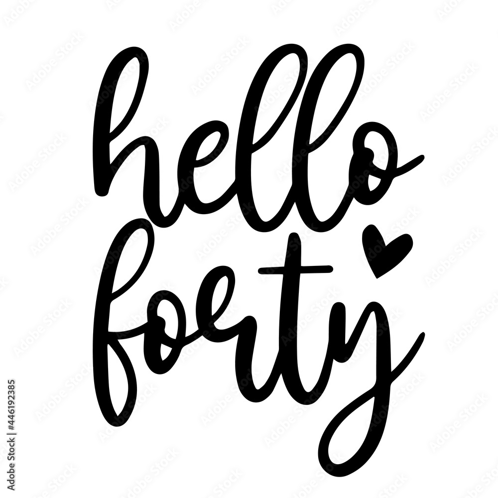 Fototapeta premium hello forty inspirational funny quotes, motivational positive quotes, silhouette arts lettering design