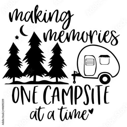 making memories one campsite at a time inspirational funny quotes, motivational positive quotes, silhouette arts lettering design