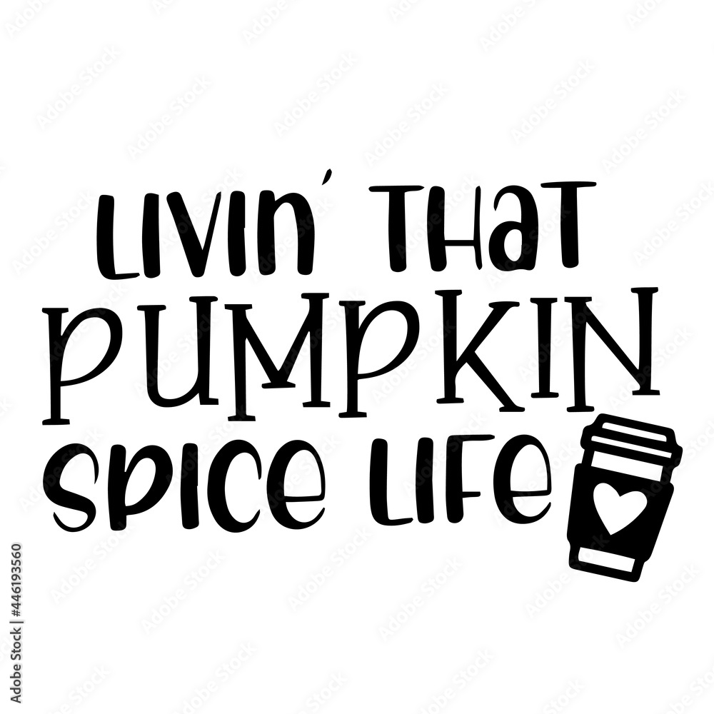 livin' that pumpkin spice life inspirational quotes, motivational positive quotes, silhouette arts lettering design