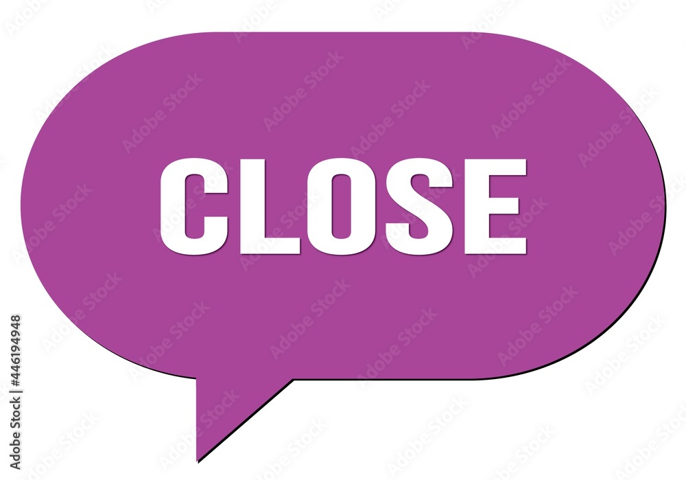 CLOSE text written in a violet speech bubble CLOSE text written in a violet speech bubble
