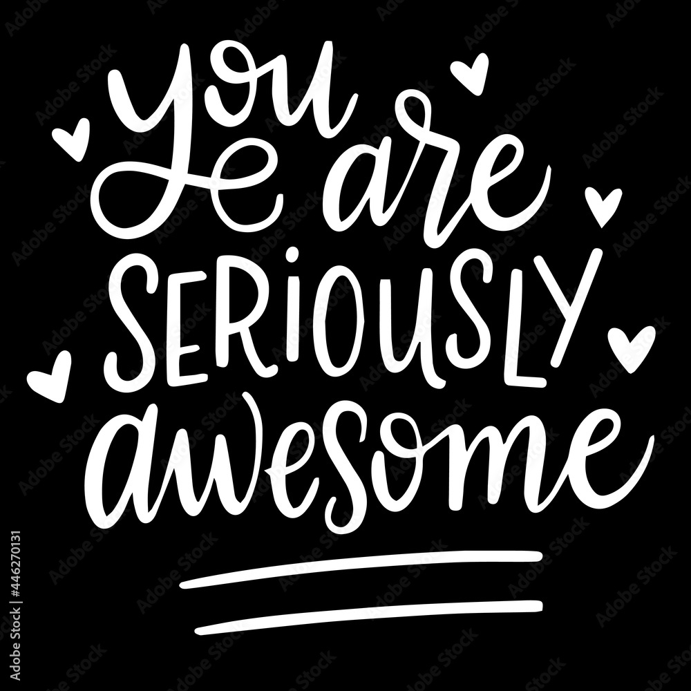 you are seriously awesome on black background inspirational quotes,lettering design
