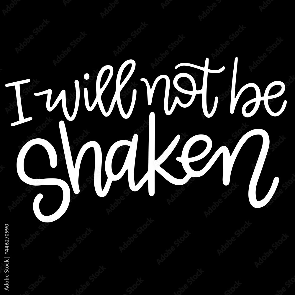 i will not be shaken on black background inspirational quotes,lettering design