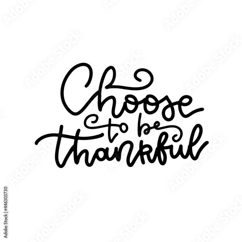 Choose to be grateful - hand drawn lettering quote isolated on the white background. Fun linear inscription for photo overlays  greeting card or t-shirt print  poster design. Vector with swirls.