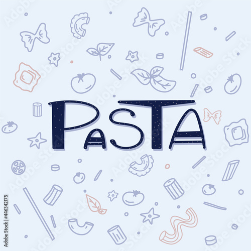 Different types macaroni. PASTA handwriting lettering. Farfalle, conchiglie, maccheroni, fusilli, penne, pipe, spaghetti, ruote, fettuccine tomato