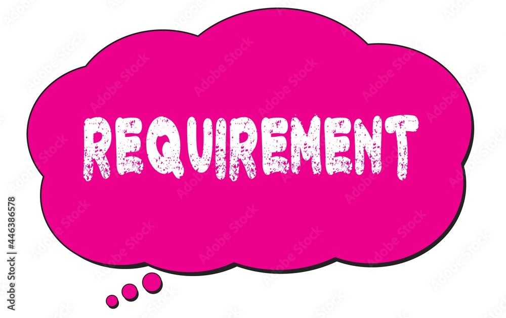 REQUIREMENT text written on a pink thought bubble. REQUIREMENT text written on a pink thought bubble.