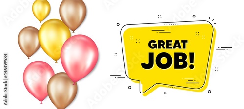 Great job text. Balloons promotion banner with chat bubble. Recruitment agency sign. Hire employees symbol. Great job chat message. Isolated party balloons banner. Vector