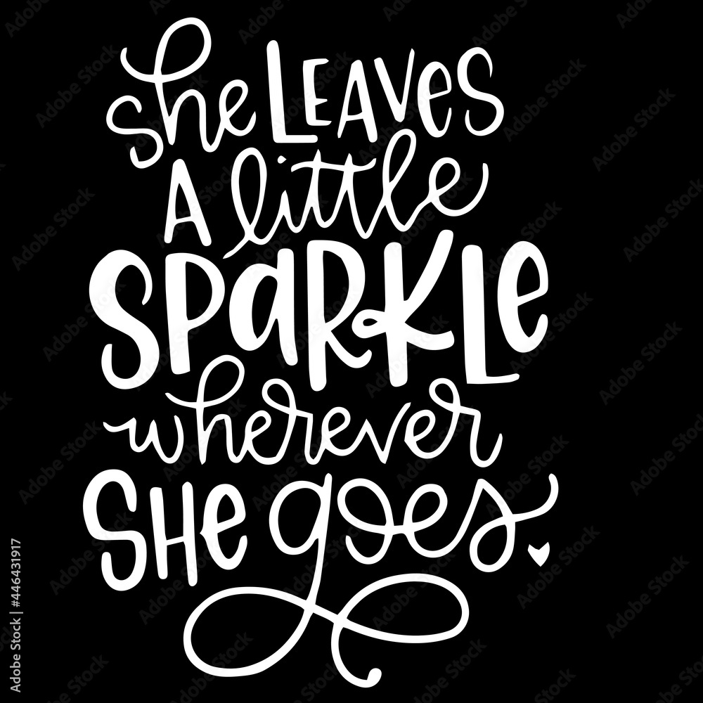 she leaves a little sparkle wherever she goes on black background inspirational quotes,lettering design