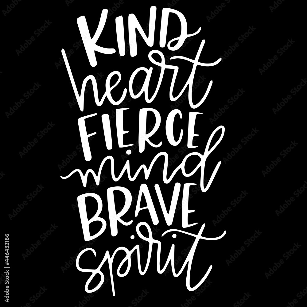 kind heart fierce mind brave spirit on black background inspirational  quotes,lettering design Stock Vector